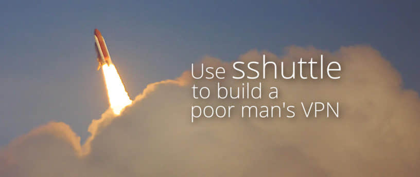 使用 sshuttle 构建一个穷人的虚拟专网