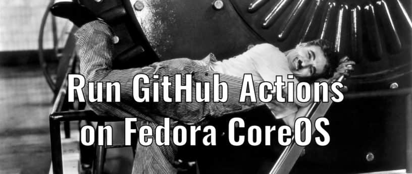 在 Fedora CoreOS 上运行 GitHub Actions