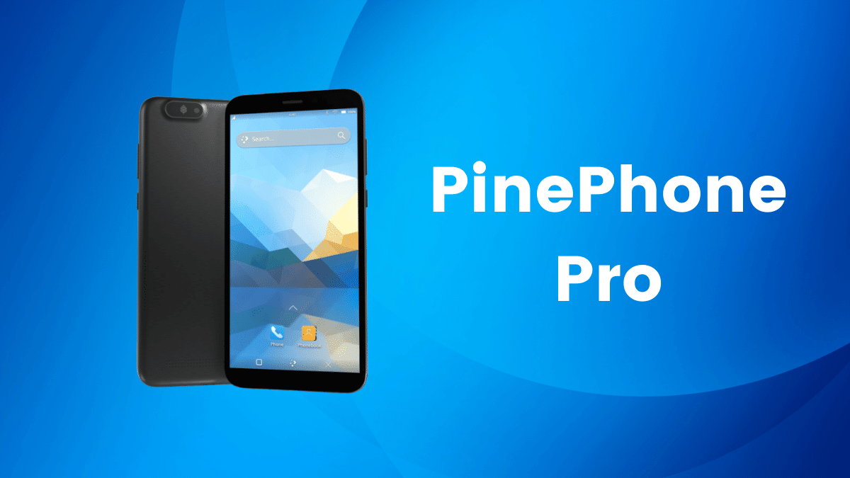 PinePhone Pro：一款价位适中的 Linux 旗舰智能手机